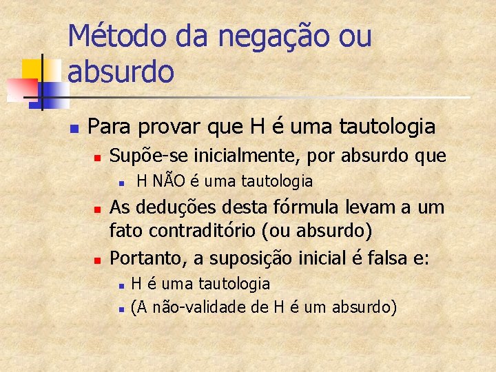 Método da negação ou absurdo n Para provar que H é uma tautologia n