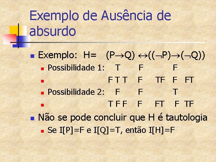 Exemplo de Ausência de absurdo n Exemplo: H= (P Q) (( P) ( Q))