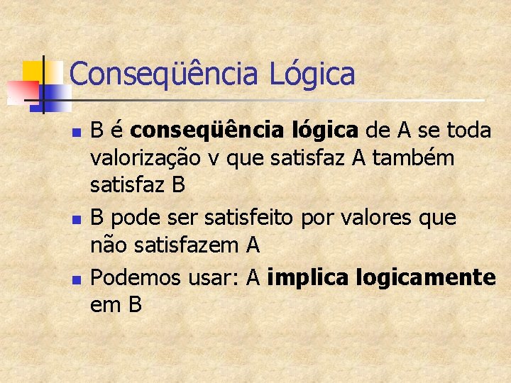 Conseqüência Lógica n n n B é conseqüência lógica de A se toda valorização