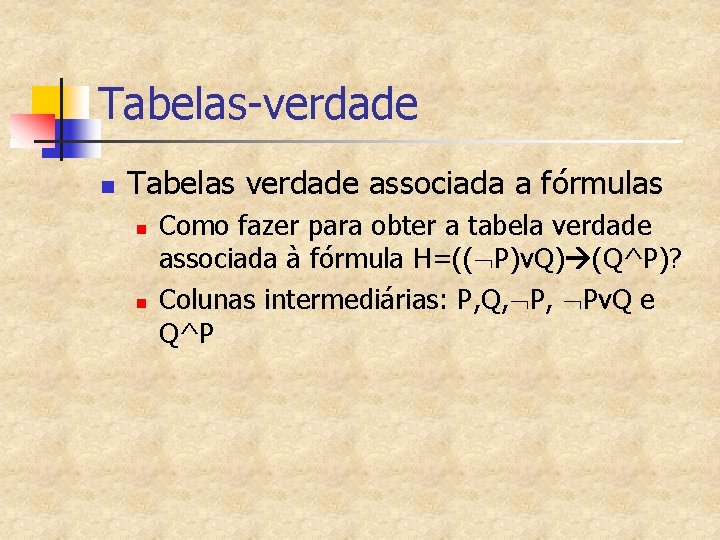 Tabelas-verdade n Tabelas verdade associada a fórmulas n n Como fazer para obter a
