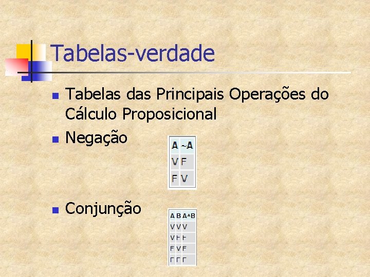 Tabelas-verdade n Tabelas das Principais Operações do Cálculo Proposicional Negação n Conjunção n 