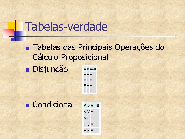 Tabelas-verdade n Tabelas das Principais Operações do Cálculo Proposicional Disjunção n Condicional n 