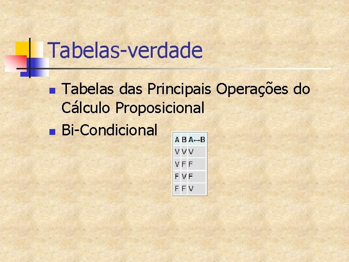 Tabelas-verdade n n Tabelas das Principais Operações do Cálculo Proposicional Bi-Condicional 