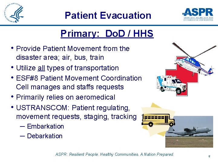Patient Evacuation Primary: Do. D / HHS • Provide Patient Movement from the •