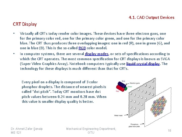 4. 1. CAD Output Devices CRT Display • • Virtually all CRTs today render