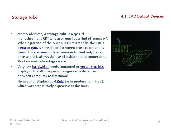 4. 1. CAD Output Devices Storage Tube • • • Mostly obsolete, a storage