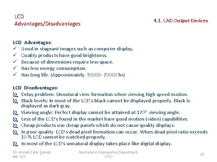 LCD Advantages/Disadvantages 4. 1. CAD Output Devices LCD Advantages: ü Good in stagnant images