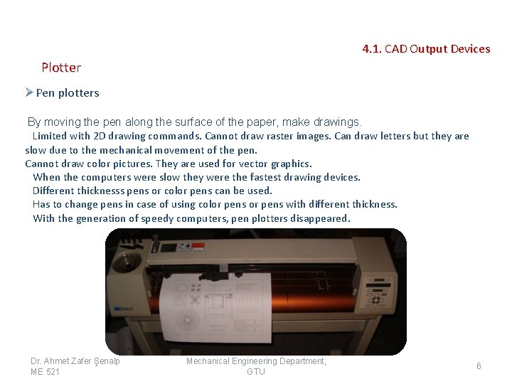 4. 1. CAD Output Devices Plotter ØPen plotters By moving the pen along the