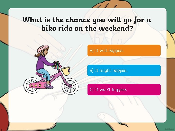 What is the chance you will go for a bike ride on the weekend?