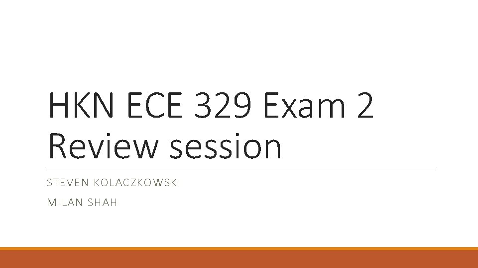 HKN ECE 329 Exam 2 Review session STEVEN KOLACZKOWSKI MILAN SHAH 