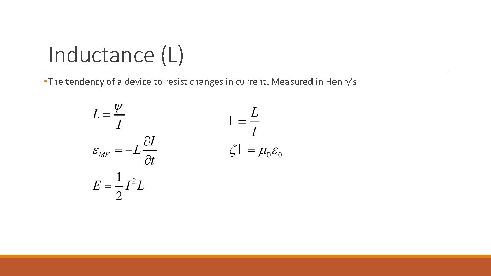 Inductance (L) • The tendency of a device to resist changes in current. Measured