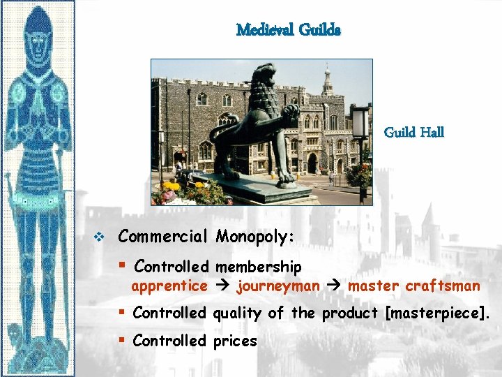 Medieval Guilds Guild Hall v Commercial Monopoly: § Controlled membership apprentice journeyman master craftsman