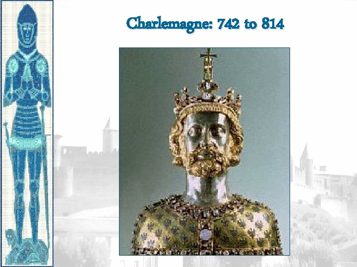 Charlemagne: 742 to 814 