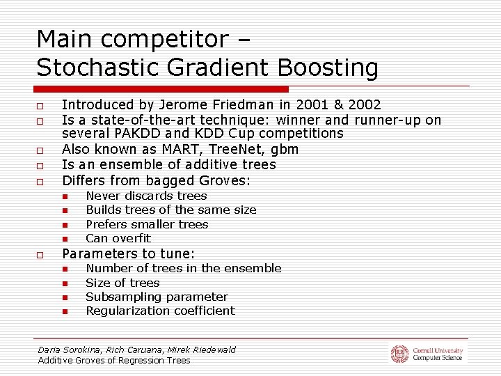 Main competitor – Stochastic Gradient Boosting o o o Introduced by Jerome Friedman in