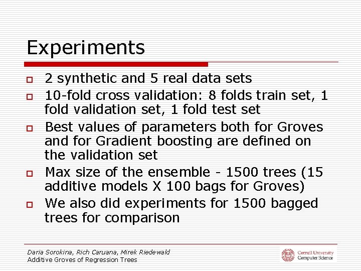 Experiments o o o 2 synthetic and 5 real data sets 10 -fold cross