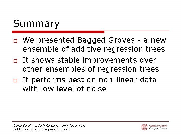 Summary o o o We presented Bagged Groves - a new ensemble of additive