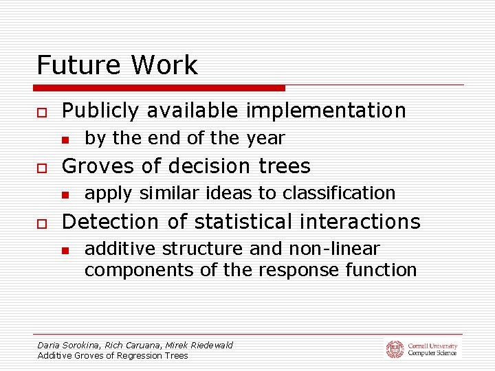 Future Work o Publicly available implementation n o Groves of decision trees n o