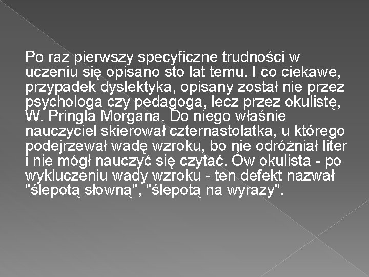 Po raz pierwszy specyficzne trudności w uczeniu się opisano sto lat temu. I co