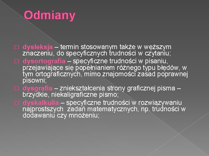 Odmiany dysleksja – termin stosowanym także w węższym znaczeniu, do specyficznych trudności w czytaniu;