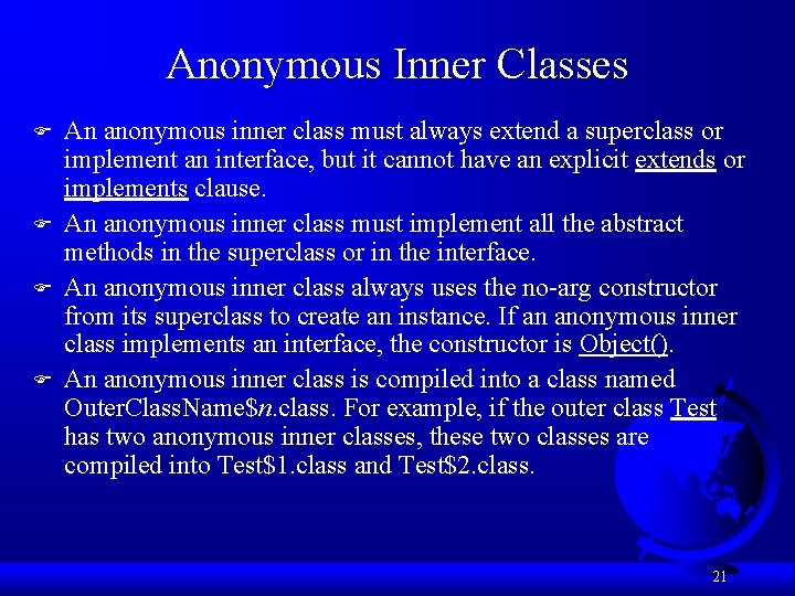 Anonymous Inner Classes F F An anonymous inner class must always extend a superclass