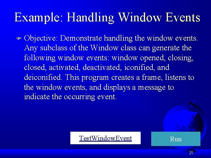 Example: Handling Window Events F Objective: Demonstrate handling the window events. Any subclass of