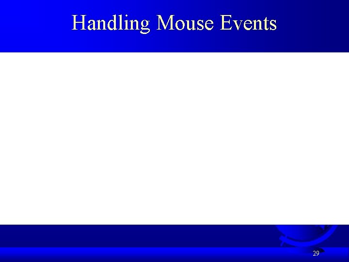 Handling Mouse Events 29 