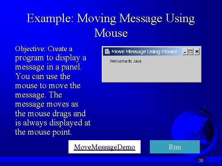 Example: Moving Message Using Mouse Objective: Create a program to display a message in