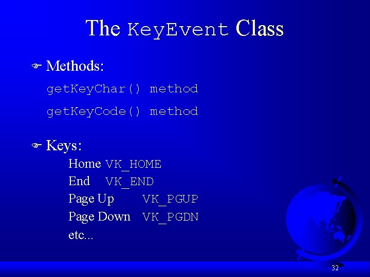 The Key. Event Class F Methods: get. Key. Char() method get. Key. Code() method