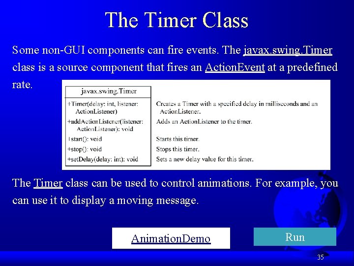 The Timer Class Some non-GUI components can fire events. The javax. swing. Timer class