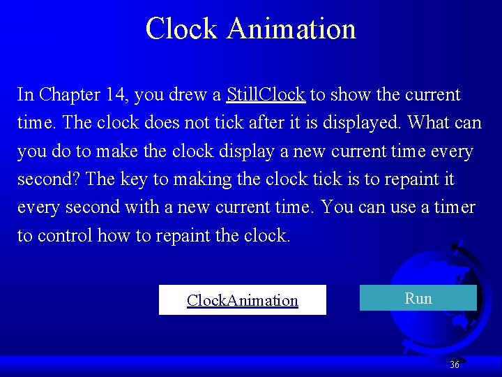 Clock Animation In Chapter 14, you drew a Still. Clock to show the current