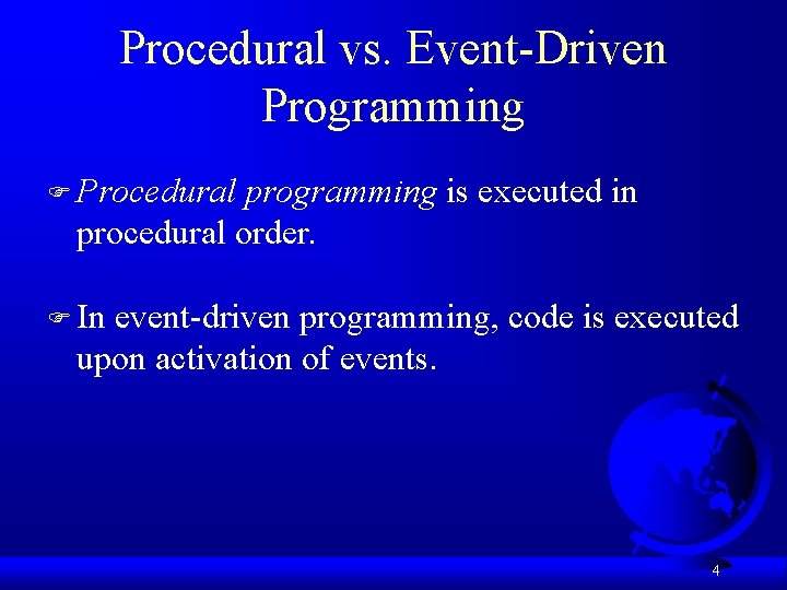 Procedural vs. Event-Driven Programming F Procedural programming is executed in procedural order. F In