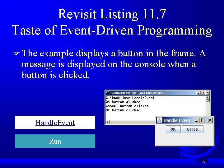 Revisit Listing 11. 7 Taste of Event-Driven Programming F The example displays a button