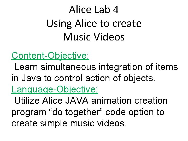 Alice Lab 4 Using Alice to create Music Videos Content-Objective: Learn simultaneous integration of