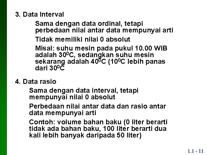 3. Data Interval ▪ Sama dengan data ordinal, tetapi perbedaan nilai antar data mempunyai