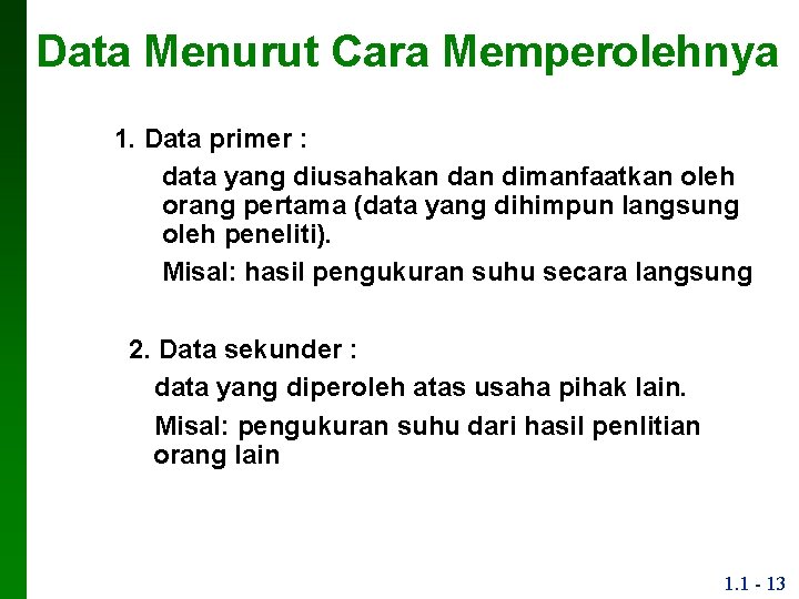 Data Menurut Cara Memperolehnya 1. Data primer : data yang diusahakan dimanfaatkan oleh orang