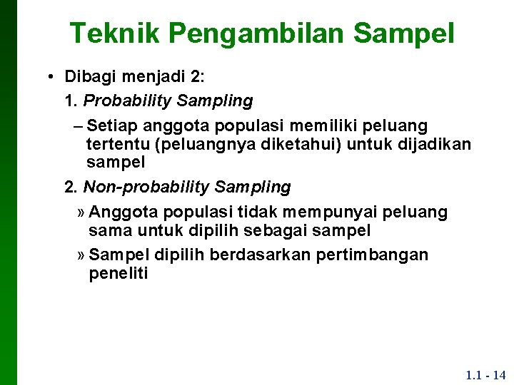 Teknik Pengambilan Sampel • Dibagi menjadi 2: 1. Probability Sampling – Setiap anggota populasi