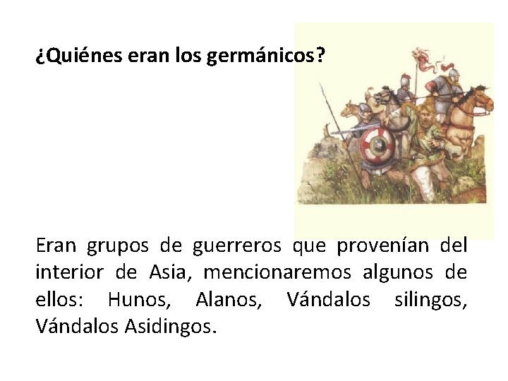 ¿Quiénes eran los germánicos? Eran grupos de guerreros que provenían del interior de Asia,