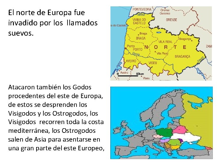 El norte de Europa fue invadido por los llamados suevos. Atacaron también los Godos