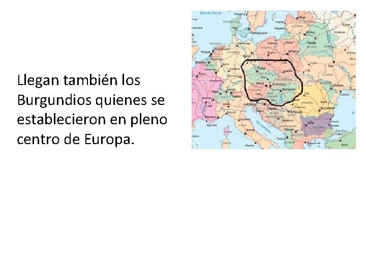 Llegan también los Burgundios quienes se establecieron en pleno centro de Europa. 