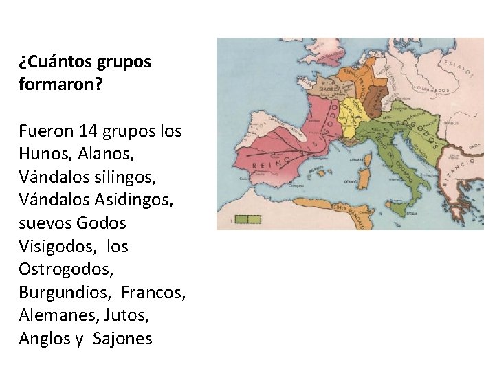 ¿Cuántos grupos formaron? Fueron 14 grupos los Hunos, Alanos, Vándalos silingos, Vándalos Asidingos, suevos