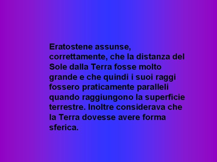 Eratostene assunse, correttamente, che la distanza del Sole dalla Terra fosse molto grande e