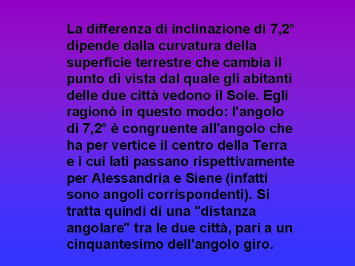 La differenza di inclinazione di 7, 2° dipende dalla curvatura della superficie terrestre che