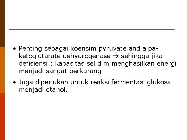  • Penting sebagai koensim pyruvate and alpaketoglutarate dehydrogenase sehingga jika defisiensi : kapasitas