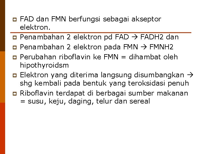 p p p FAD dan FMN berfungsi sebagai akseptor elektron. Penambahan 2 elektron pd