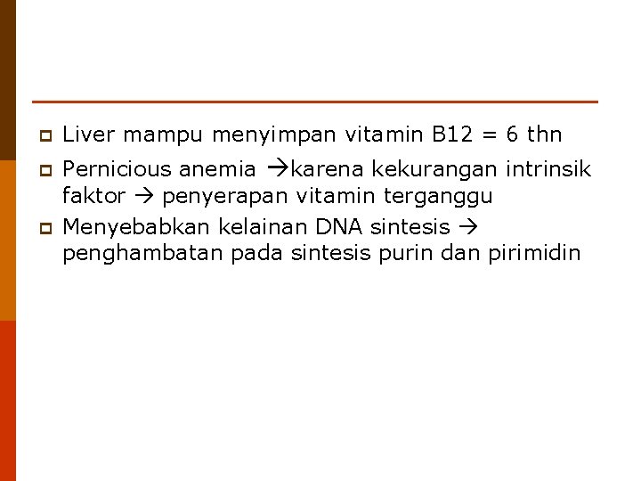 p Liver mampu menyimpan vitamin B 12 = 6 thn p Pernicious anemia karena