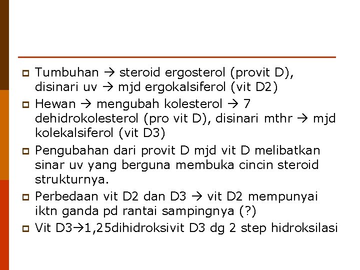 p p p Tumbuhan steroid ergosterol (provit D), disinari uv mjd ergokalsiferol (vit D