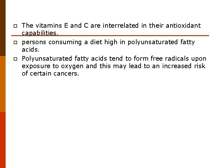 p p p The vitamins E and C are interrelated in their antioxidant capabilities.