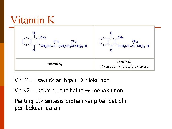 Vitamin K Vit K 1 = sayur 2 an hijau filokuinon Vit K 2