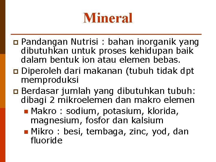 Mineral Pandangan Nutrisi : bahan inorganik yang dibutuhkan untuk proses kehidupan baik dalam bentuk