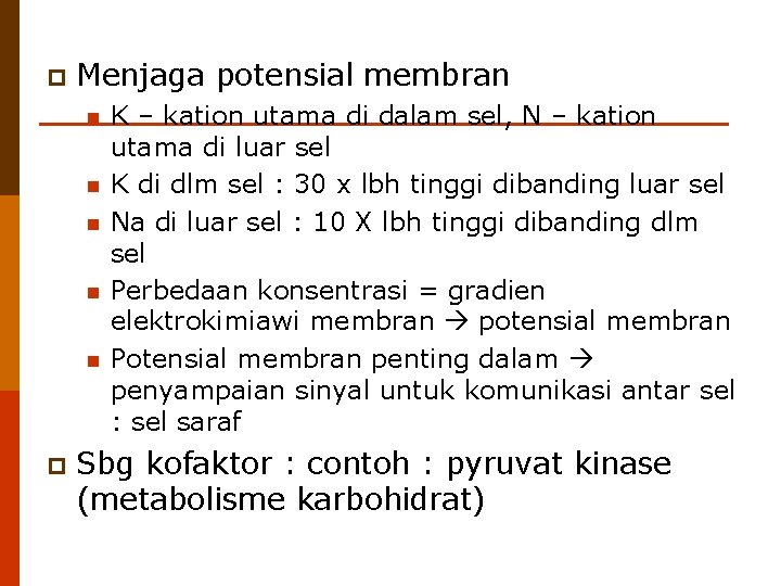 p Menjaga potensial membran n n p K – kation utama di dalam sel,